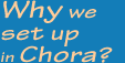 Why we set up in Chora?